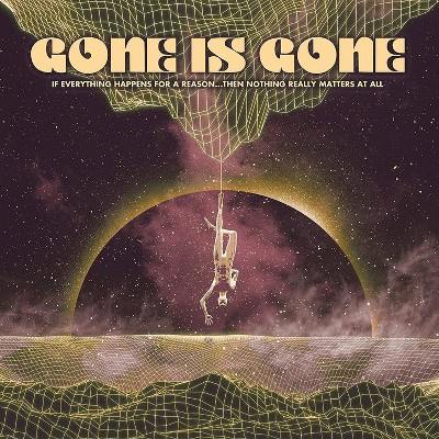 Gone Is Gone - If Everything Happens For A Reason...The (Vinyl)