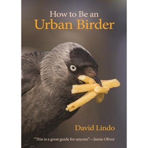 How to Be an Urban Birder - (Wildguides) by  David Lindo (Paperback) - 1 of 1