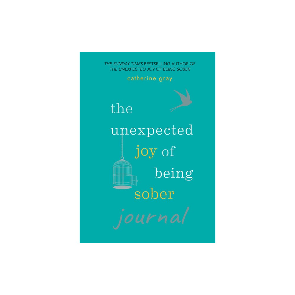 Unexpected Joy of Being Sober Journal - by Catherine Gray (Paperback)