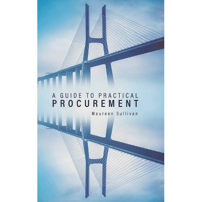 A Guide to Practical Procurement - by  Maureen Sullivan (Hardcover)