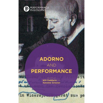 Adorno and Performance - (Performance Philosophy) by  W Daddario & K Gritzner (Hardcover)