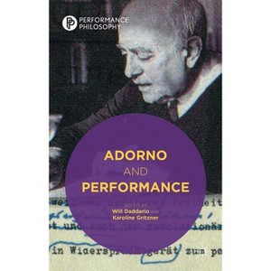 Adorno and Performance - (Performance Philosophy) by  W Daddario & K Gritzner (Hardcover) - 1 of 1