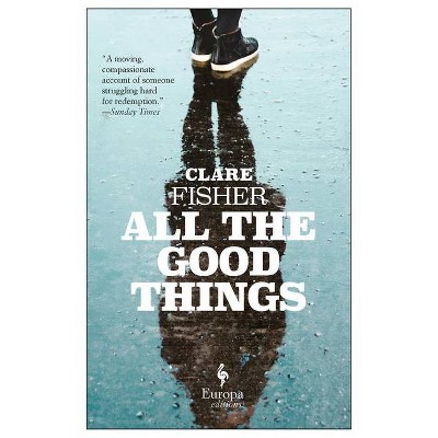 All the Good Things - by  Clare Fisher (Paperback)