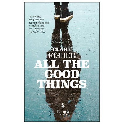 All the Good Things - by  Clare Fisher (Paperback)