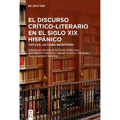 El Discurso Crítico-Literario En El Siglo XIX Hispánico - (Hardcover)