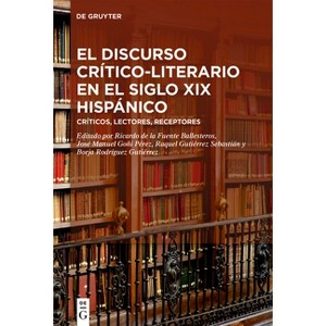 El Discurso Crítico-Literario En El Siglo XIX Hispánico - (Hardcover) - 1 of 1