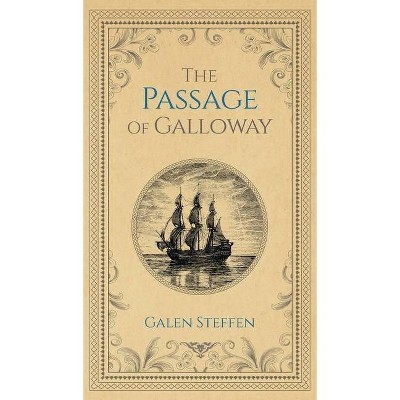 The Passage of Galloway - by  Galen W Steffen (Hardcover)