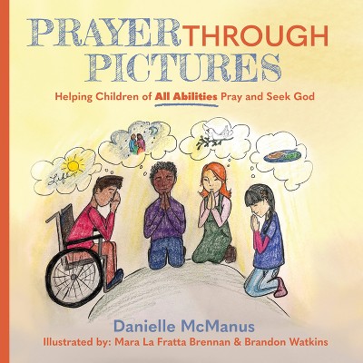 Prayer Through Pictures - by  Danielle McManus (Paperback)