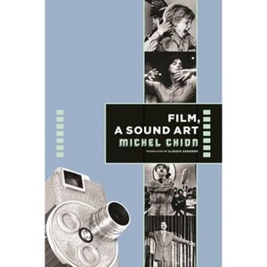 Film, a Sound Art - (Film and Culture) by Michel Chion - 1 of 1