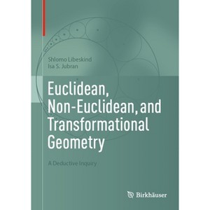 Euclidean, Non-Euclidean, and Transformational Geometry - by  Shlomo Libeskind & Isa S Jubran (Hardcover) - 1 of 1