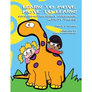 Learn to Move, Move to Learn! - by  Jenny L Clark (Paperback) - 1 of 1