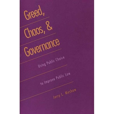 Greed, Chaos, and Governance - by  Jerry L Mashaw (Paperback)