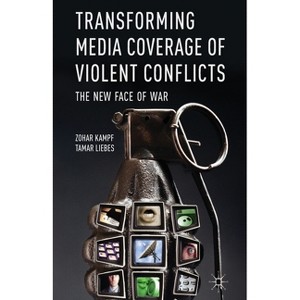 Transforming Media Coverage of Violent Conflicts - by  Z Kampf & T Liebes (Paperback) - 1 of 1