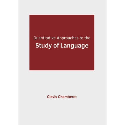 Quantitative Approaches to the Study of Language - by  Clovis Chamberet (Hardcover)