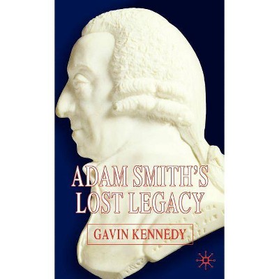 Adam Smith's Lost Legacy - by  G Kennedy (Hardcover)