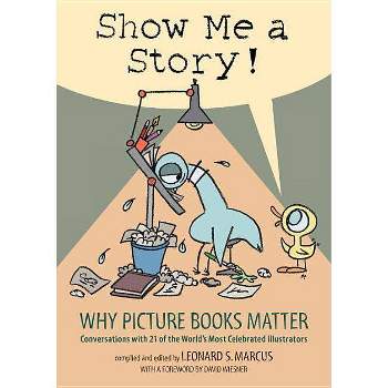 Show Me a Story! - by  Leonard S Marcus (Hardcover)