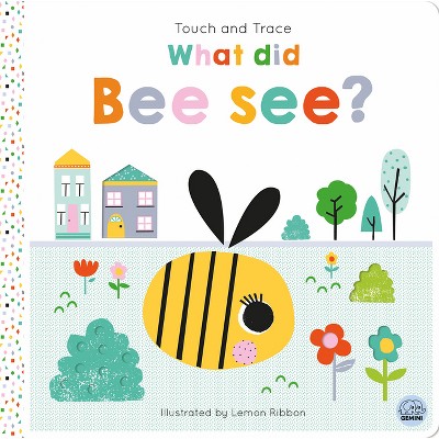 Touch and Trace - What Did Bee See? - (Tiny Town Touch and Trace) by  Oakley Graham (Board Book)
