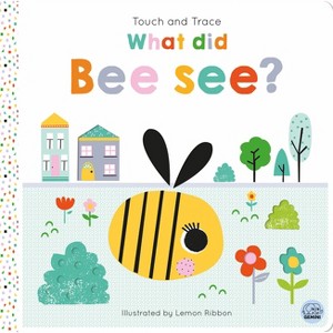 Touch and Trace - What Did Bee See? - (Tiny Town Touch and Trace) by  Oakley Graham (Board Book) - 1 of 1
