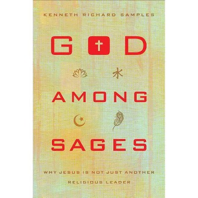 God Among Sages - by  Kenneth Richard Samples (Paperback)