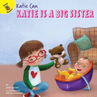 Katie Is a Big Sister - (Katie Can) by  Erin Savory (Hardcover)