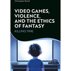 Video Games, Violence, and the Ethics of Fantasy - by  Christopher Bartel (Paperback) - 1 of 1