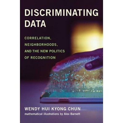 Discriminating Data - by  Wendy Hui Kyong Chun (Hardcover)