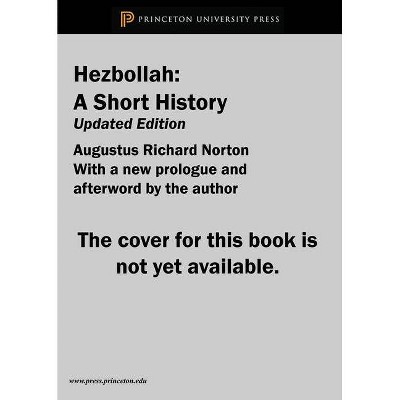 Hezbollah - (Princeton Studies in Muslim Politics) 3rd Edition by  Augustus Richard Norton (Paperback)