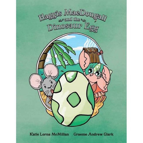 Haggis Macdougall And The Dinosaur Egg By Katie Lorna Mcmillan Paperback Target