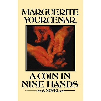 A Coin in Nine Hands - by  Marguerite Yourcenar (Paperback)