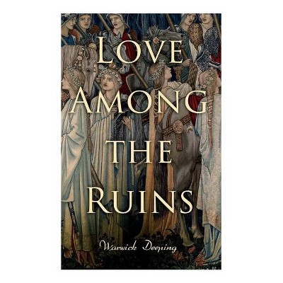 Love Among the Ruins - by  Deeping (Paperback)