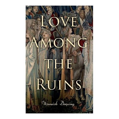 Love Among the Ruins - by  Deeping (Paperback)