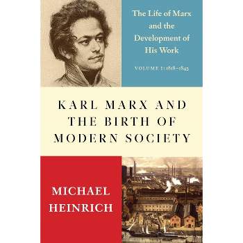 Karl Marx and the Birth of Modern Society - by  Michael Heinrich (Hardcover)
