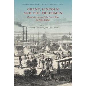 Grant, Lincoln and the Freedmen - (Voices of the Civil War) by  John David Smith & Micheal J Larson (Hardcover) - 1 of 1