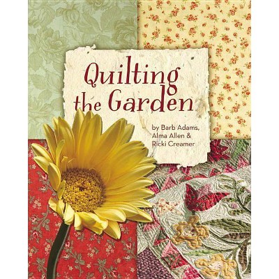 Quilting the Garden Print-on-Demand Edition - by  Barb Adams & Alma Allen & Ricki Creamer (Paperback)