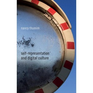 Self-Representation and Digital Culture - by  N Thumim (Hardcover) - 1 of 1