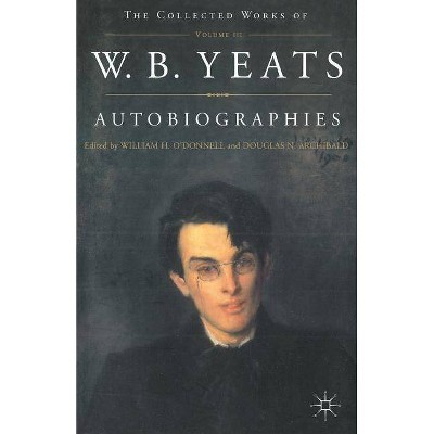 Autobiographies of W.B.Yeats - (Collected Works of W.B. Yeats) by  W Yeats (Paperback)