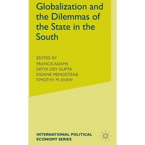 Globalization and the Dilemmas of the State in the South - (MacMillan International Political Economy S) by  Satya Gupta (Hardcover) - 1 of 1