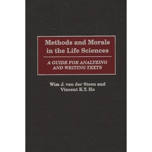 Methods and Morals in the Life Sciences - by  Wim J Van Der Steen & Wim J Van Der Steen & Vincent K y Ho (Hardcover) - 1 of 1