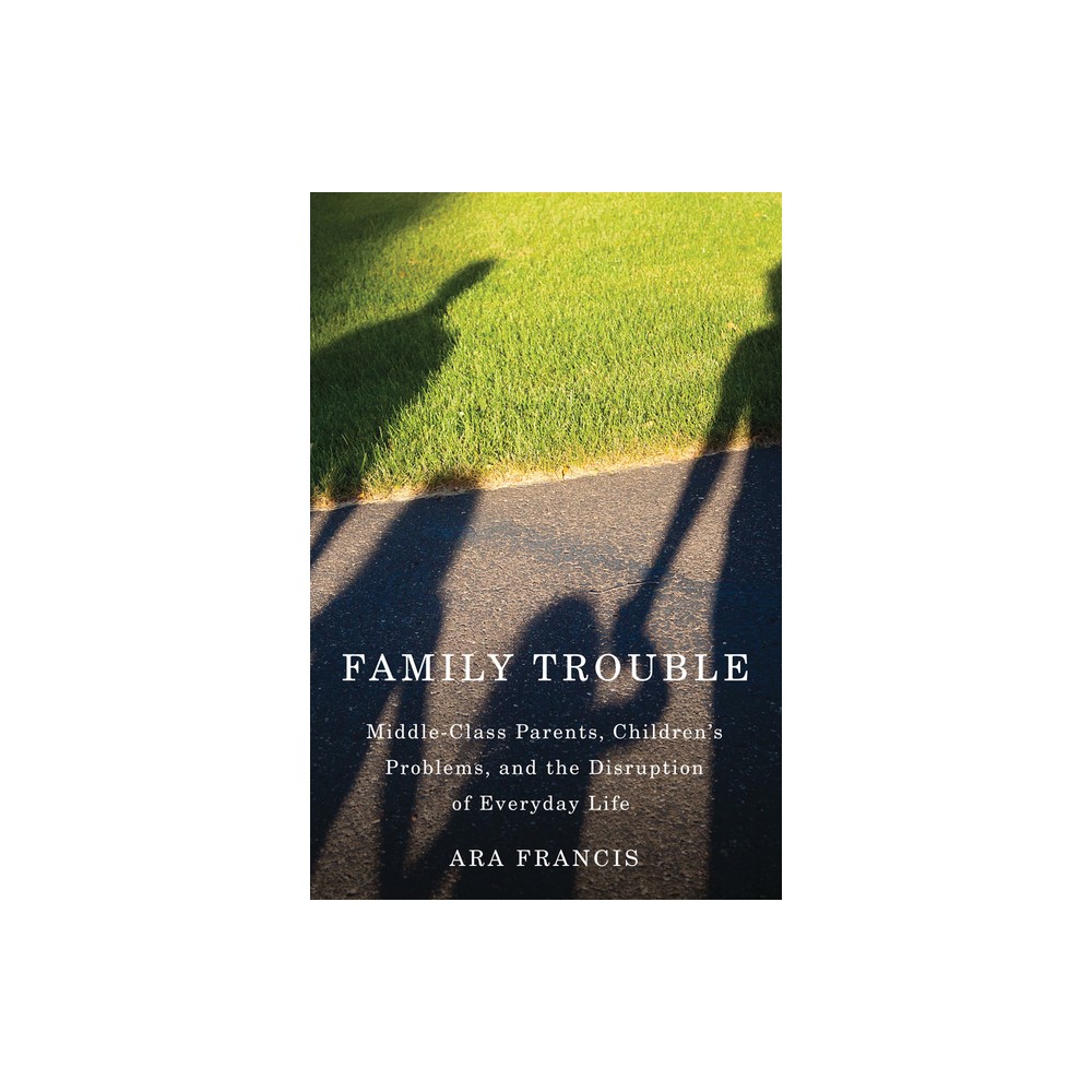 Family Trouble - by Ara Francis (Paperback)