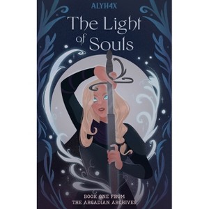 The Light of Souls - (The Arcadian Archives) by  Alyh4x (Paperback) - 1 of 1
