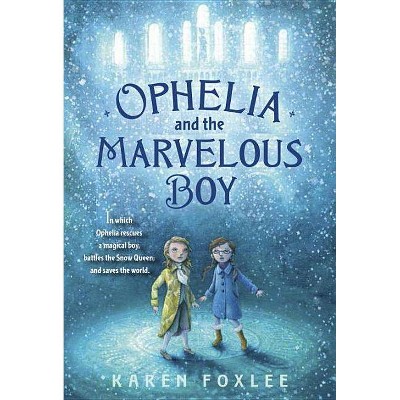 Ophelia and the Marvelous Boy - by  Karen Foxlee (Paperback)