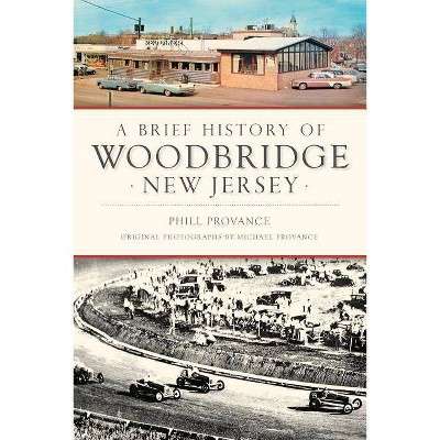 A Brief History of Woodbridge, New Jersey - by  Phill Provance (Paperback)