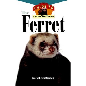 The Ferret - (Your Happy Healthy Pet Guides) by  Mary R Shefferman (Hardcover) - 1 of 1