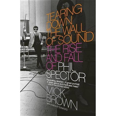 Tearing Down the Wall of Sound - by  Mick Brown (Paperback)