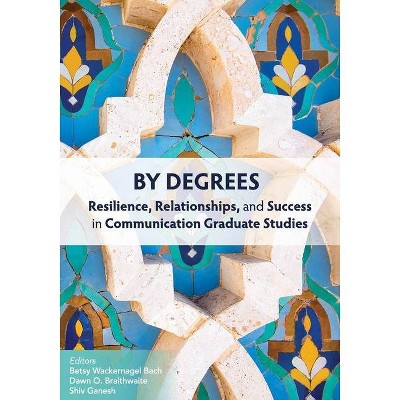 By Degrees - by  Betsy Wackernagel Bach & Dawn O Braithwaite & Shiv Ganesh (Paperback)