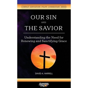 Our Sin and the Savior - (Compact Expository Pulpit Commentary) by  David a Harrell (Paperback) - 1 of 1