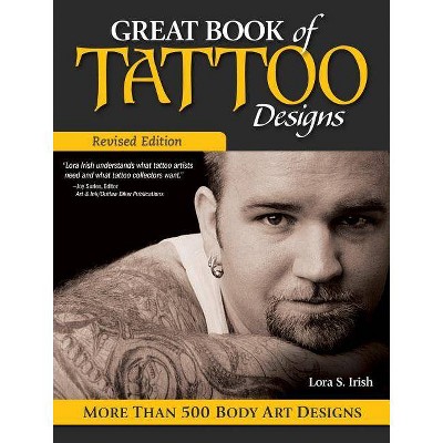 Great Book of Tattoo Designs, Revised Edition - by  Lora S Irish (Paperback)