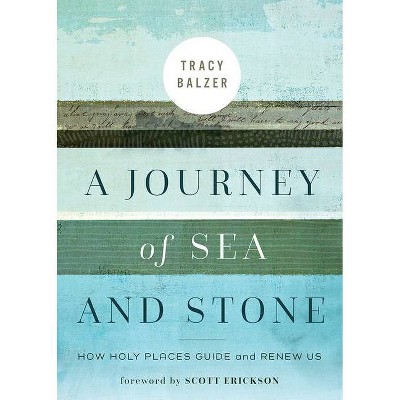 A Journey of Sea and Stone - by  Tracy Balzer (Paperback)