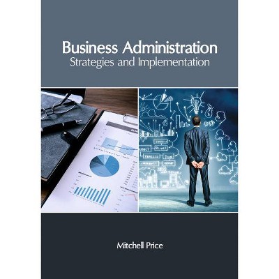 Business Administration: Strategies and Implementation - by  Mitchell Price (Hardcover)