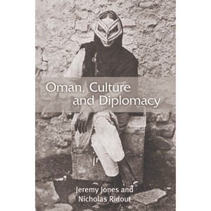 Oman, Culture and Diplomacy - by  Jeremy Jones & Nicholas Ridout (Paperback) - 1 of 1